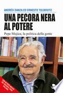 Una pecora nera al potere. Pepe Mujica, la politica della gente