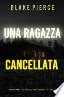 Una ragazza cancellata (Un thriller mozzafiato con l’agente dell’FBI Ella Dark – Libro 6)