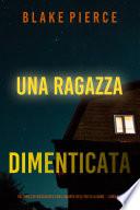 Una ragazza dimenticata (Un thriller mozzafiato con l’agente dell’FBI Ella Dark – Libro 7)
