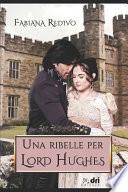 Una Ribelle Per Lord Hughes (Dri Editore)
