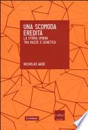 Una scomoda eredità. La storia umana tra razza e genetica