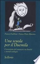 Una scuola per il Duemila. L'avventura del conoscere tra banchi e mondi ecologici