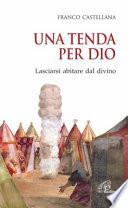 Una tenda per Dio. Lasciarsi abitare dal divino