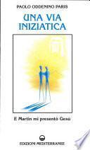 Una via iniziatica. E Martin mi presentò Gesù