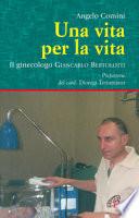 Una vita per la vita. Il ginecologo Giancarlo Bertolotti