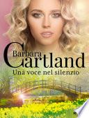 Una voce nel silenzio (La collezione eterna di Barbara Cartland 6)