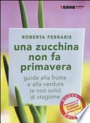 Una zucchina non fa primavera. Guida alla frutta e verdura (e non solo) di stagione