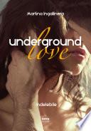 Underground love. Indelebile