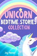 Unicorn Bedtime Stories Collection: Let Your Kids and Toddlers Enjoy Sweet Relaxing Dreams Throughout the Night With These Wonderful Unicorn Fairy Tales