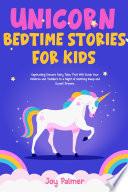 Unicorn Bedtime Stories For Kids: Captivating Unicorn Fairy Tales That Will Guide Your Children and Toddlers to a Night of Soothing Sleep and Sweet Dreams.