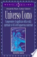 Universo uomo. Comprendere il significato della realtà spirituale al di là dell'apparenza materiale