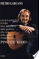 Uno scugnizzo fuori dal branco. Pino De Maio. Dalla periferia alla corte della regina d'Inghilterra. Con CD-ROM