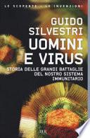 Uomini e virus. Storia delle grandi battaglie del nostro sistema immunitario