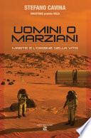Uomini o marziani. Marte e l'origine della vita. Ediz. illustrata