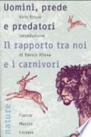 Uomini, prede e predatori. Il rapporto tra noi e i carnivori