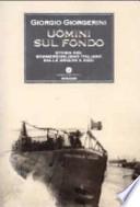Uomini sul fondo. Storia del sommergibilismo italiano dalle origini ad oggi