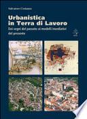 Urbanistica in terra di lavoro. Dai segni del passato ai modelli insediativi del presente