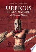 Urbicus il gladiatore. Da Firenze a Milano