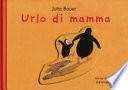 Urlo di mamma. Ediz. a colori