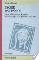 Uscire dal panico. Ansia, fobie, attacchi di panico. Nuove strategie nella gestione e nella cura