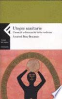 Utopie sanitarie. Umanità e disumanità della medicina
