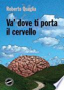 Va' dove ti porta il cervello