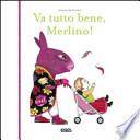Va tutto bene Merlino!