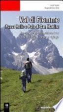 Val di Fiemme. Passo Rolle e Pale di San Martino. Le più belle escursioni tra boschi, laghi, vette e rifugi