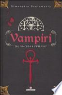 Vampiri. Da «Dracula» a «Twilight»