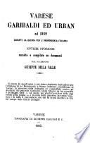 Varese Garibaldi ed Urban nel 1859 durante la guerra per l'indipendenza italiana notizie storiche raccolte e compilate su documenti