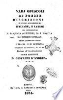 Vari opuscoli di poesie d'iscrizioni di prose accademiche italiane, e latine dedicati all'Eccellentissimo signor marchese D. Giovanni D'Andrea del reverendissimo P. Pasquale (Contursi) da S. Niccola già superiore generale degli agostiniani scalzi d'Italia, e di Germania ..