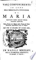 Varj componimenti in lode dell'Immacolata Concezione di Maria recitati dagli Arcadi della colonia Aletina nella Chiesa di S. Maria della Verità de' Padri Eremitani Agostiniani Scalzi di Napoli agli 8 dicembre del corrente anno