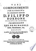 Varj componimenti per la nascita del serenissimo principe D. Filippo Borbone infante di Spagna primogenito del Re di Napoli, Sicilia, Gerusalemme, &c. recitati in pubblica accademia nella città di Montefuscolo a dì 13 luglio 1747