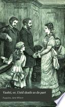 Vashti; or, 'Until death us do part'.