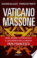 Vaticano massone. Logge, denaro e poteri occulti: il lato segreto della Chiesa di papa Francesco