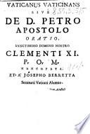 Vaticanus vaticinans sivè De D. Petro apostolo oratio. ... Clementi 11. P.O.M. noncupata. Et a' Josepho Berretta seminarii Vaticani alumno ... enunciata