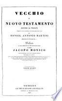 Vecchio e nuovo testamento secondo la volgata tradotto ... di Antonio Martini