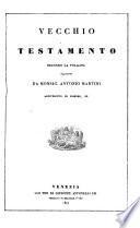 Vecchio e nuovo testamento secondo la volgata tradotto ... di Antonio Martini
