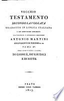 Vecchio Testamento secondo la Volgata, tr., con annotazioni, dall' illustriss. monsignore A. Martini. 22 tom. [in 19 vols.].