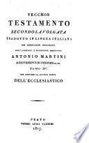 Vecchio Testamento secondo la Volgata, tr., con annotazioni, dall' illustriss. monsignore A. Martini. 22 tom. [in 19 vols.].