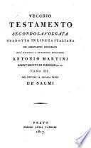 Vecchio Testamento secondo la Volgata, tr., con annotazioni, dall' illustriss. monsignore A. Martini. 22 tom. [in 19 vols.].