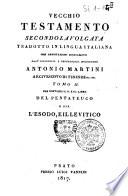 Vecchio Testamento secondo la volgata tradotto in lingua italiana con annotazioni dichiarato dall'illustriss. e reverensiss. monsignore Antonio Martini ... Tomo 1. [-22.]