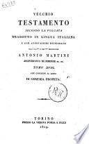 Vecchio testamento secondo la volgata tradotto in lingua italiana e con annotazioni dichiarato dall'ill.mo ... Antonio Martini arcivescovo di Firenze ... Tomo 1. (-22.)