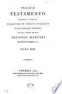 Vecchio Testamento secondo la volgata tradotto in lingua italiana e con annotazioni dichiarato dall'illust. e rever. monsig. Antonio Martini arcivescovo di Firenze ec. ec. Tomo 1.[-20.]