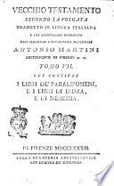 Vecchio Testamento secondo la volgata tradotto in lingua italiana e con annotazioni dichiarato dall'illustriss. e reverendiss. monsignore Antonio Martini ... Tomo 1. [-17.]