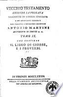 Vecchio Testamento secondo la volgata tradotto in lingua italiana e con annotazioni dichiarato dall'illustriss. e reverendiss. monsignore Antonio Martini ... Tomo 1. [-17.]