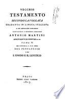 Vecchio Testamento secondo la Volgata tradotto in lingua italiana e con annotazioni dichiarato dall'illustriss. e reverendiss. monsignore Antonio Martini ... Tomo 1. (-22.) ..