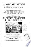 Vecchio Testamento secondo la Volgata tradotto in lingua italiana e con annotazioni dichiarato dall' illustrissimo, e reverendissimo Monsignore Antonio Martini arcivescovo di Firenze