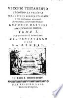Vecchio testamento secondo la volgata tradotto in lingua italiana e con annotazioni dichiarato dall'illustrissimo e reverendissimo monsignore Antonio Martini ... Tomo 1. [-17.]