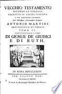 Vecchio testamento secondo la volgata tradotto in lingua italiana e con annotazioni dichiarato dall'illustrissimo e reverendissimo monsignore Antonio Martini ... Tomo 1. [-17.]